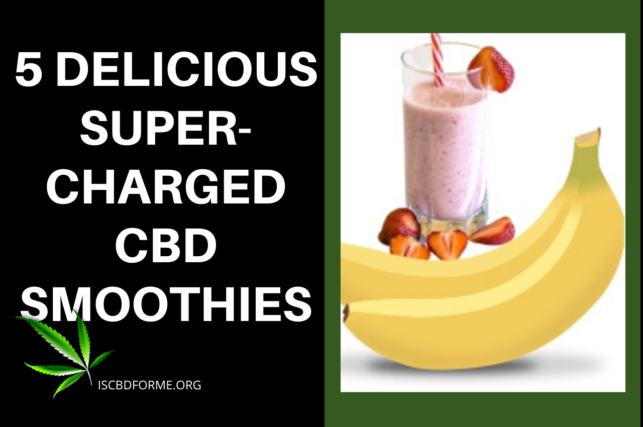 5 Delicious Supercharged CBD Smoothies