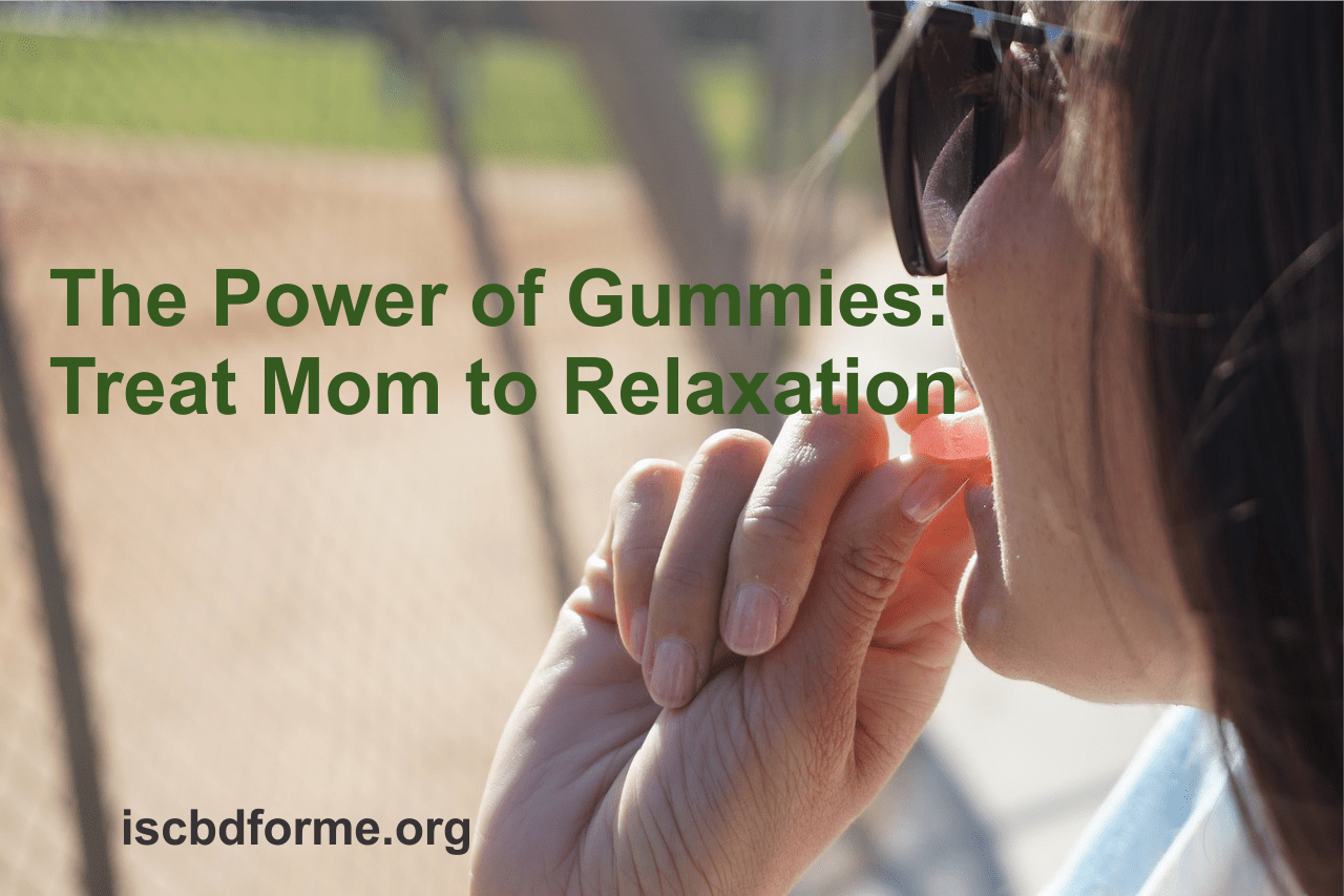 Powerful Reasons Why Moms Need CBD Gummies for Relaxation