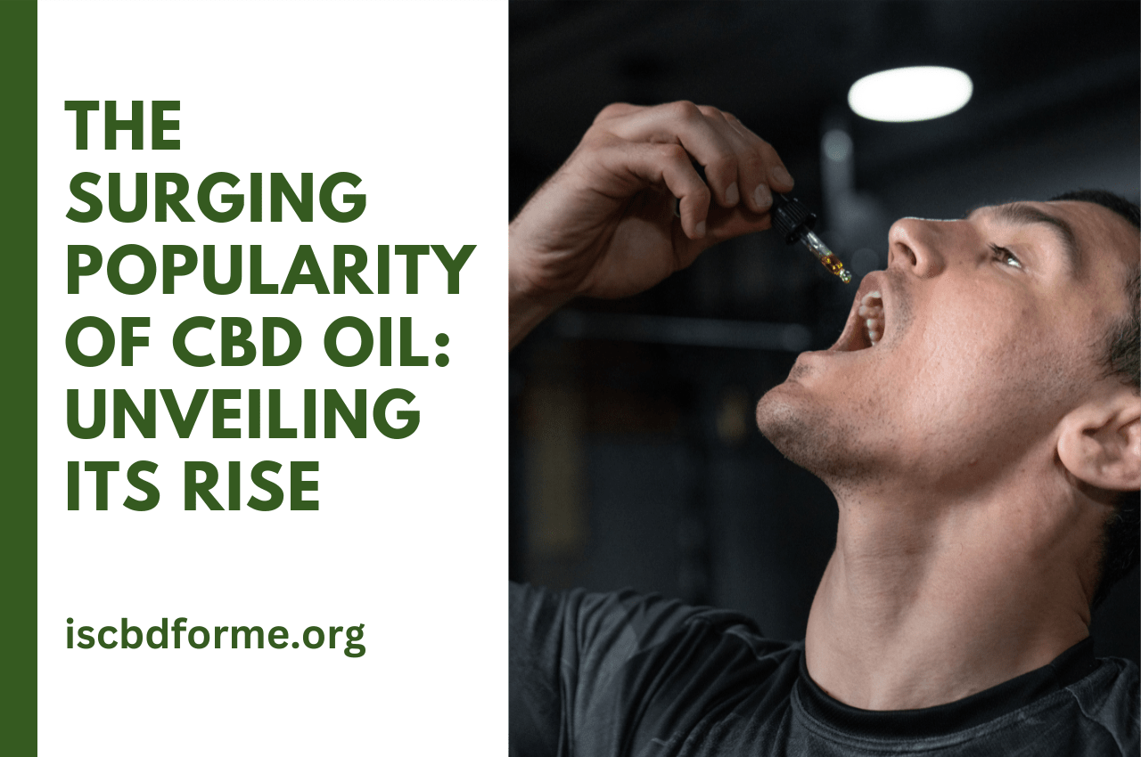 The Surging Popularity of CBD Oil: Unveiling Its Rise
