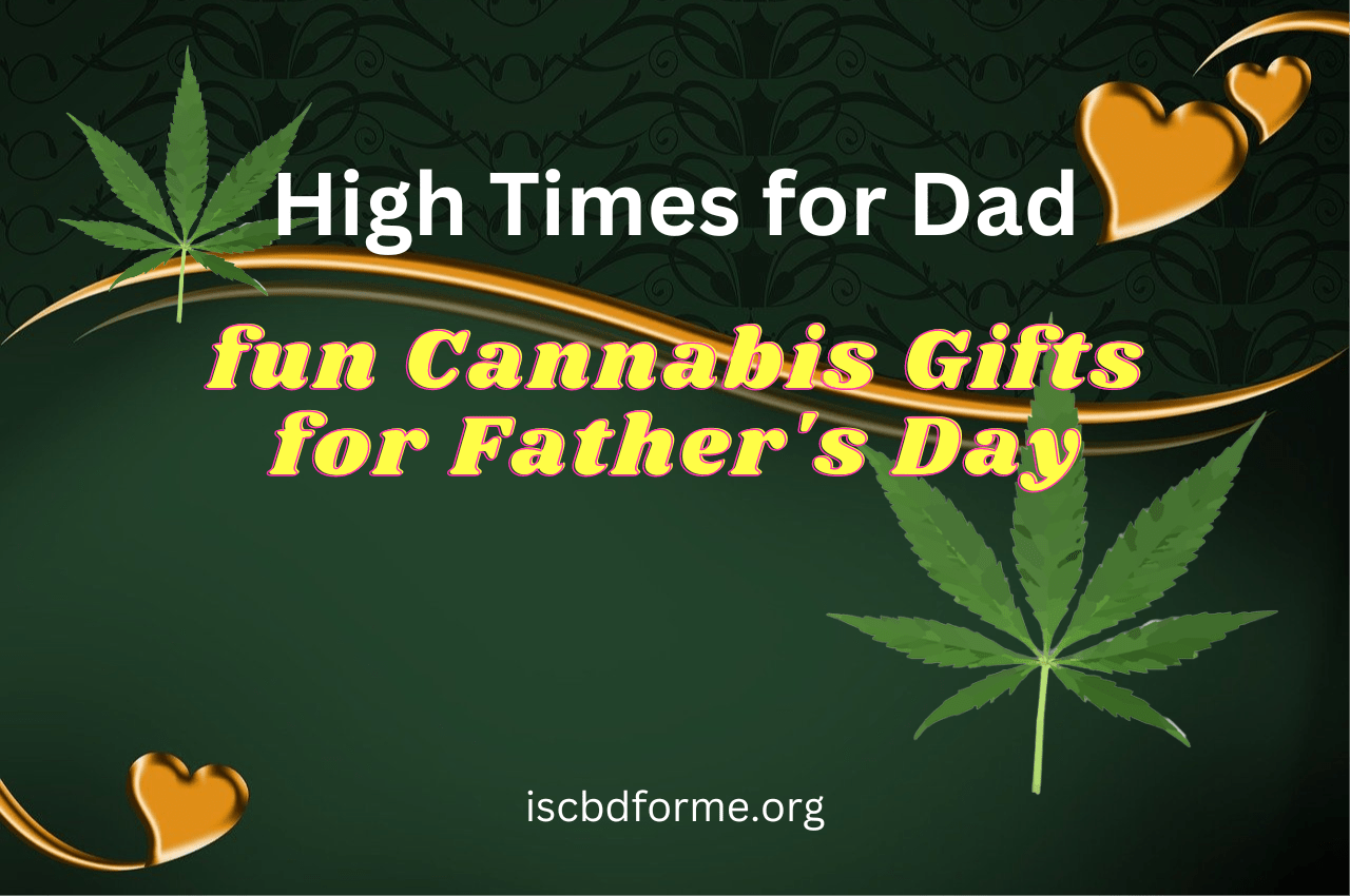 Best Cannabis Gifts: the Secret to Making Dad Happy