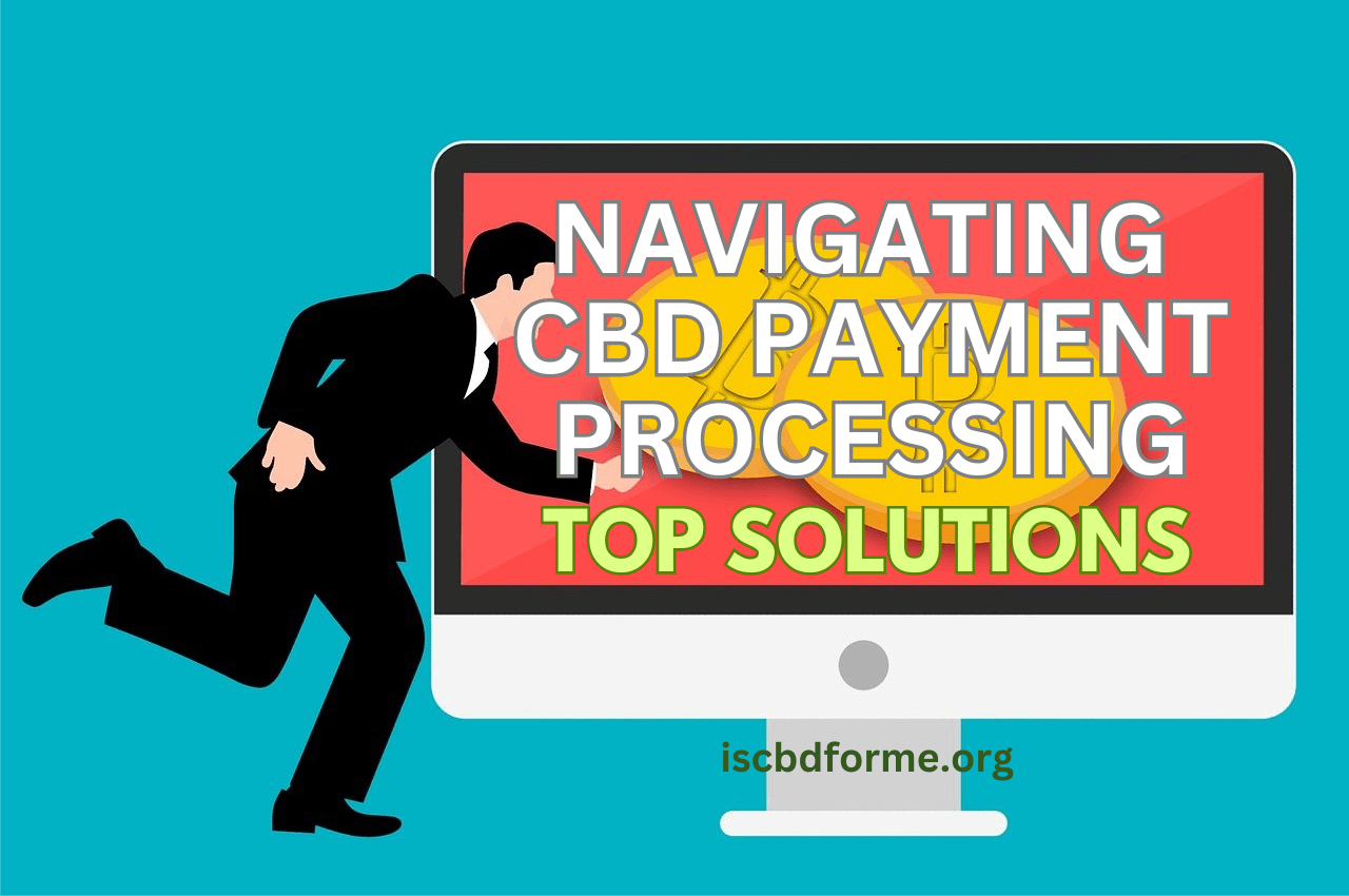 Navigating CBD Payment Processing Challenges: Top Solutions